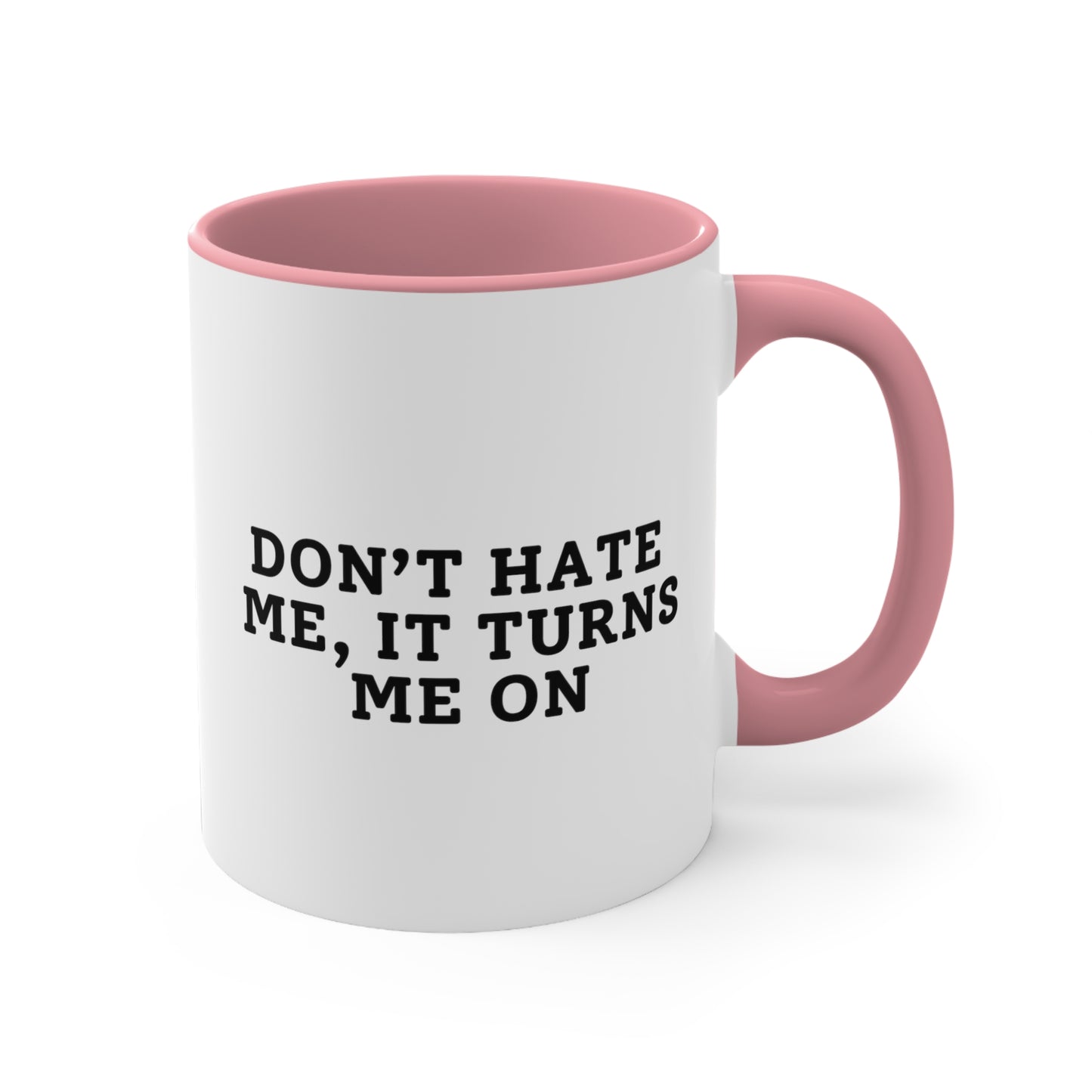 Don't Hate Me, It Turns Me On - Pink Mug
