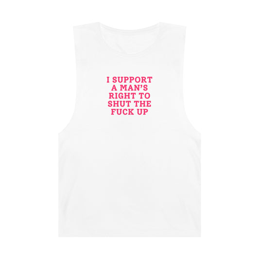 I Support A Man's Right To Shut The Fuck Up - Unisex Gym Tank