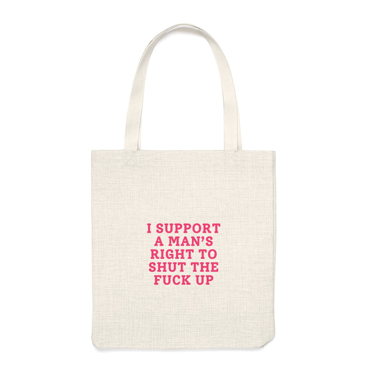 I Support A Man's Right To Shut The Fuck Up - Everyday Tote Bag
