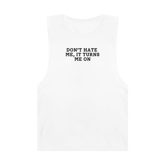 Don't Hate Me, It Turns Me On - Unisex Gym Tank