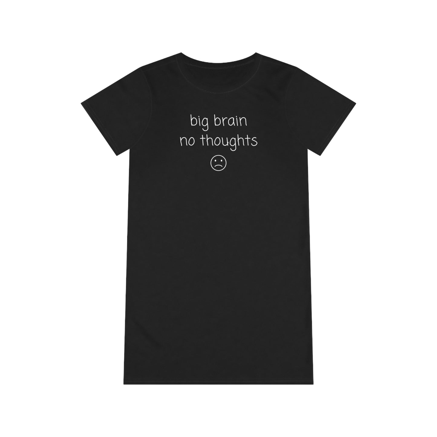 Big Brain No Thoughts - Organic T-Shirt Dress