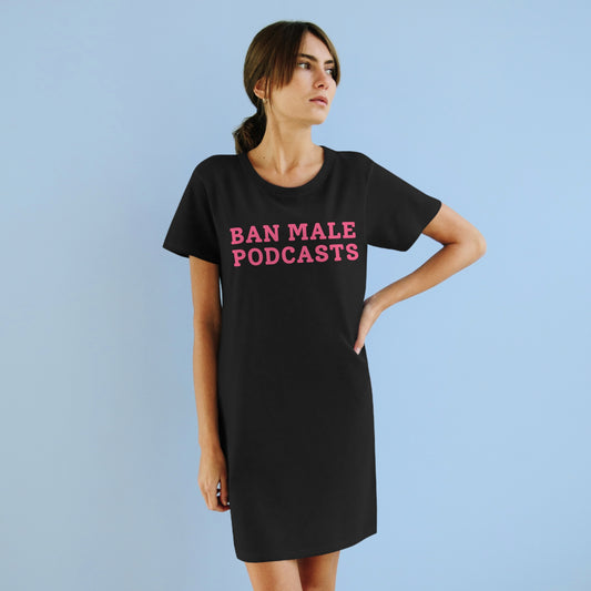 Ban Male Podcasts - Organic T-Shirt Dress