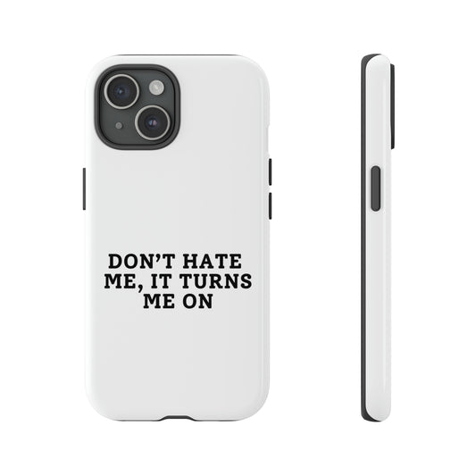 Don't Hate Me, It Turns Me On - Tough Phone Case
