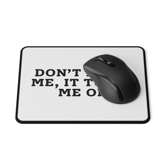 Don't Hate Me, It Turns Me On - Mouse Pad