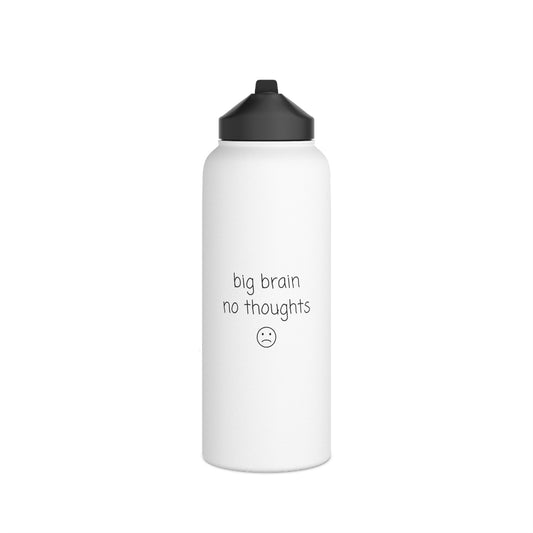 Big Brain No Thoughts - Stainless Steel Water Bottle