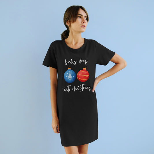 Balls Deep Into Christmas - Organic T-Shirt Dress