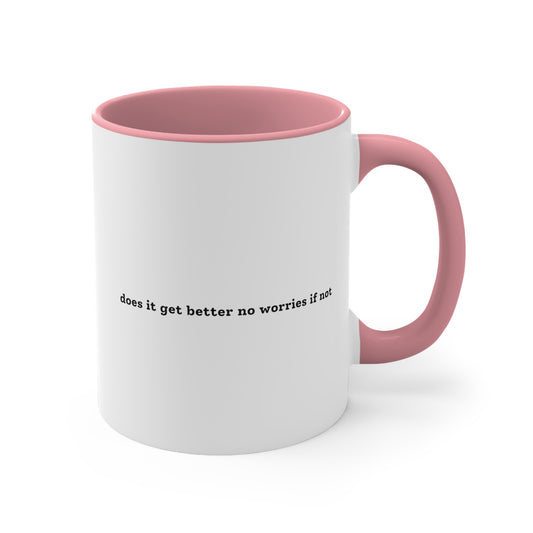 Does It Get Better No Worries If Not - Pink Mug