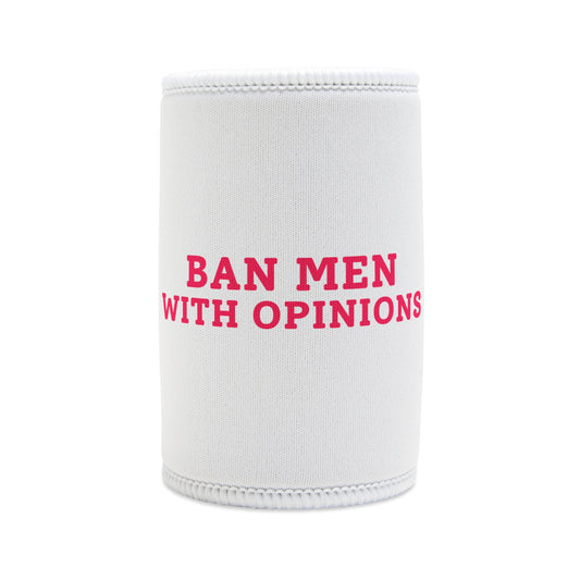 Ban Men With Opinions - Stubby Cooler