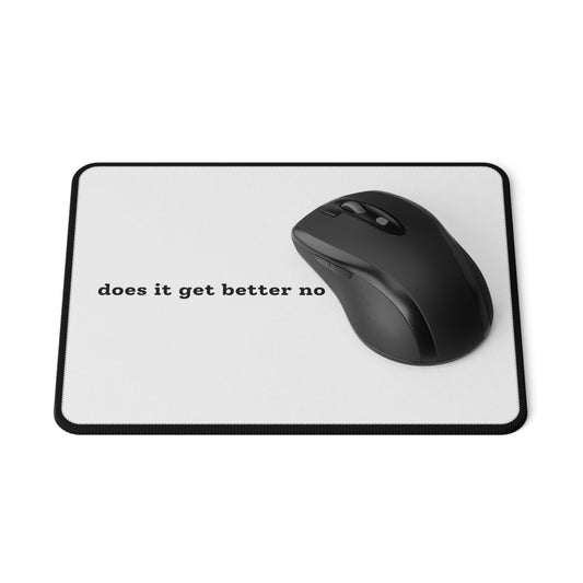Does It Get Better No Worries If Not - Mouse Pad