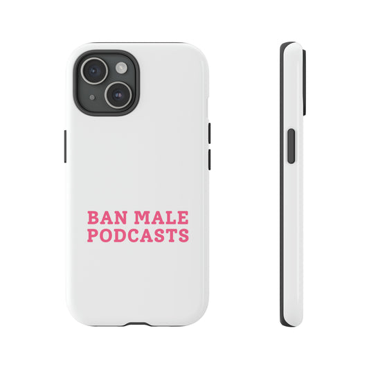 Ban Male Podcasts - Tough Phone Case