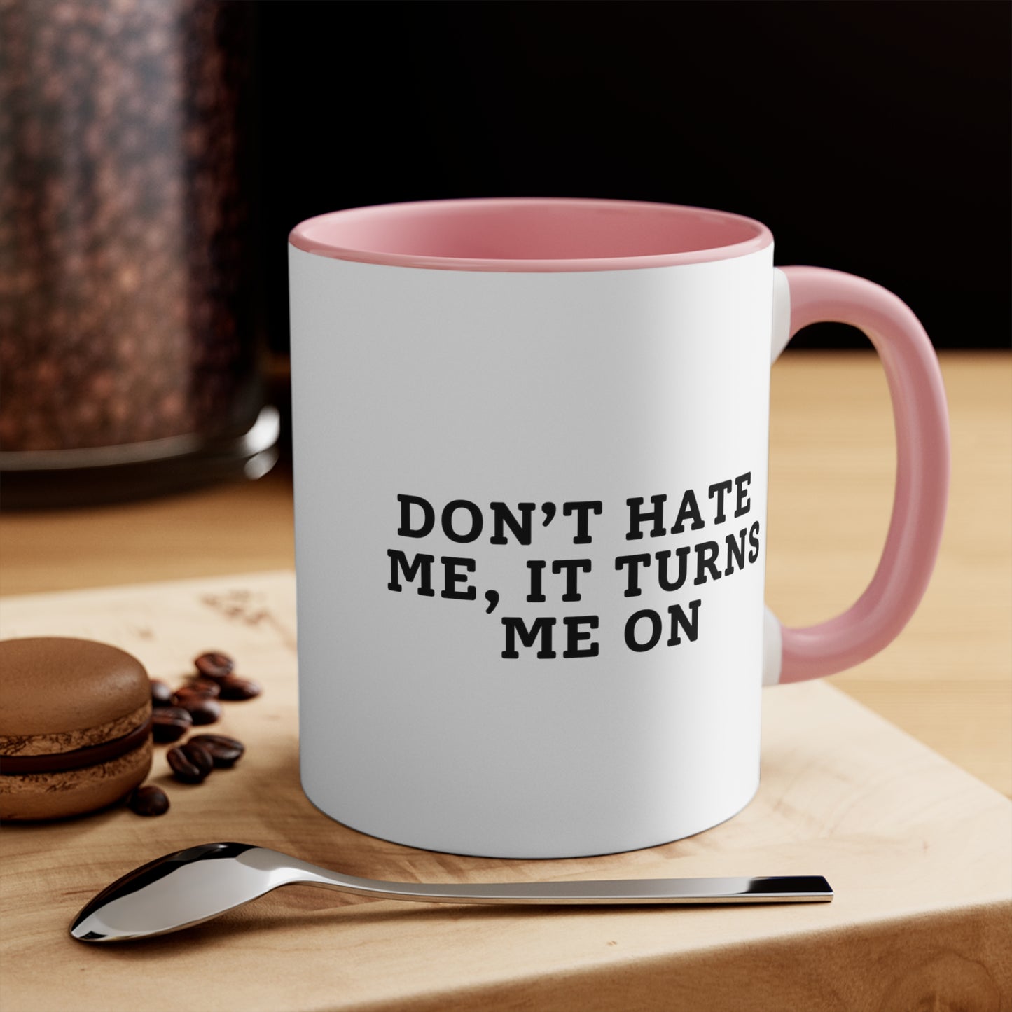 Don't Hate Me, It Turns Me On - Pink Mug