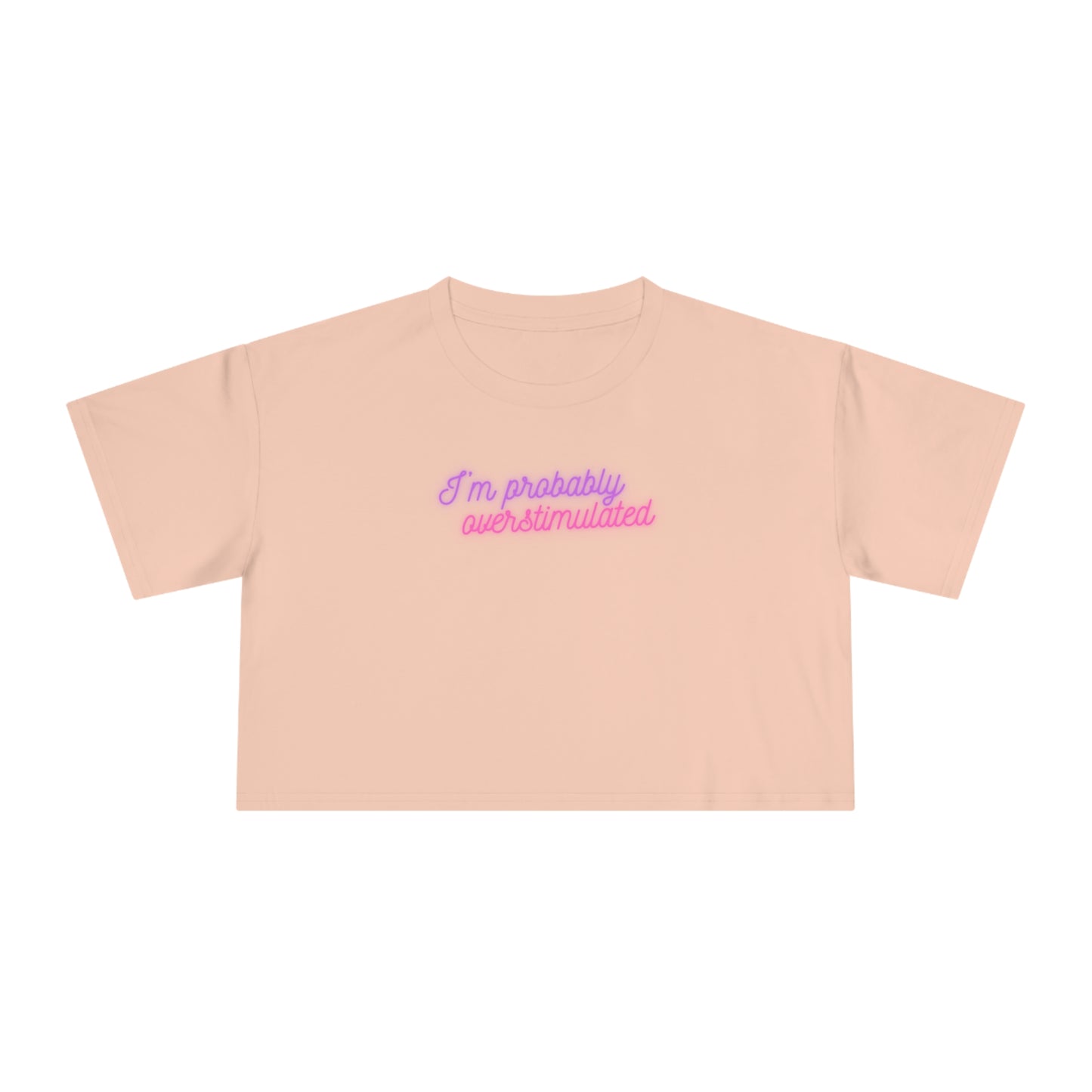I'm Probably Overstimulated - Crop Tee