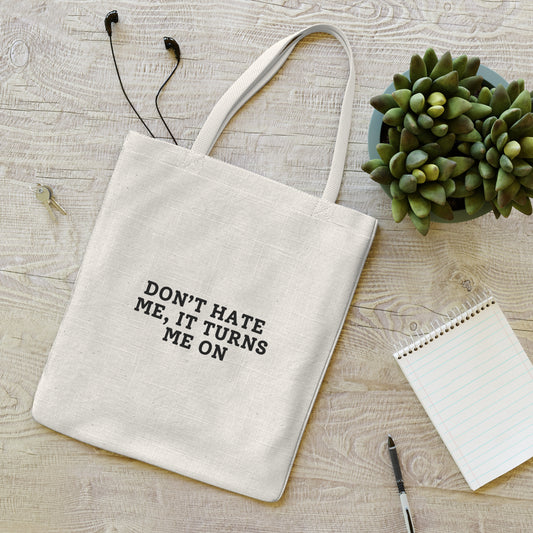 Don't Hate Me, It Turns Me On - Everyday Tote Bag