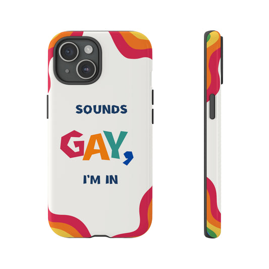 Tough Phone Case - Sounds Gay, I'm In!