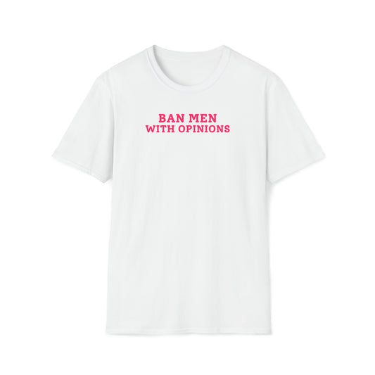 Ban Men With Opinions - T-Shirt